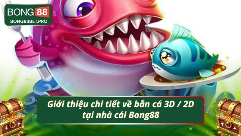 Khái quát thông tin chính về Bắn cá 3D / 2D cho tân thủ