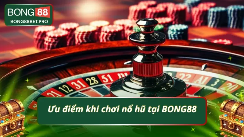 Lý do nổ hũ tại BONG88 luôn được anh em chọn
