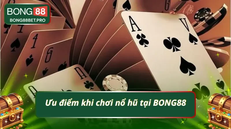 Ưu thế vượt trội khi chơi nổ hũ tại BONG88