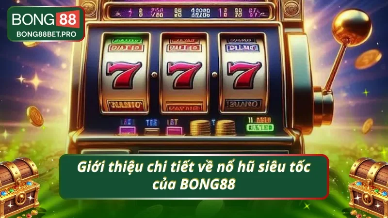 Khái quát thông tin cơ bản về nổ hũ siêu tốc