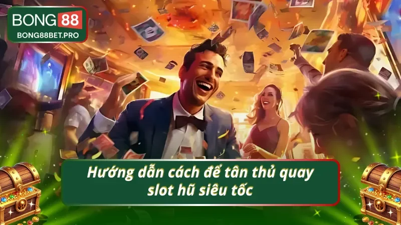 Quy trình cơ bản phải trải qua trong slot quay hũ siêu tốc